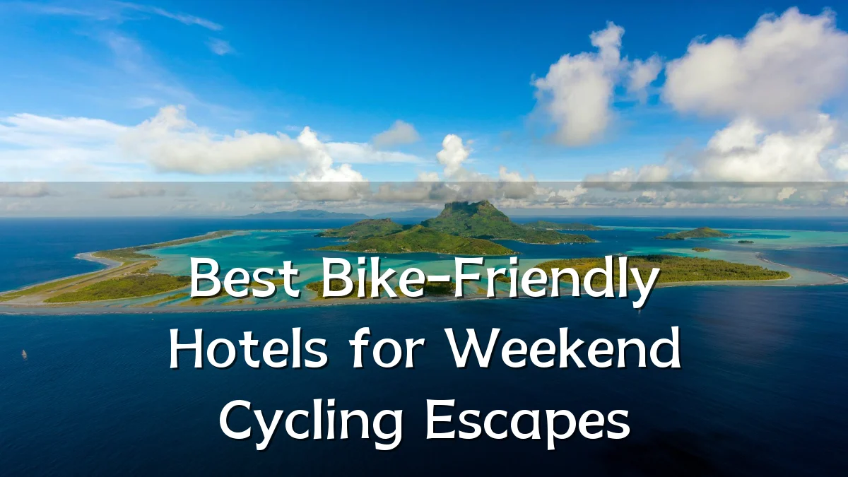 Best Bike-Friendly Hotels for Weekend Cycling Escapes