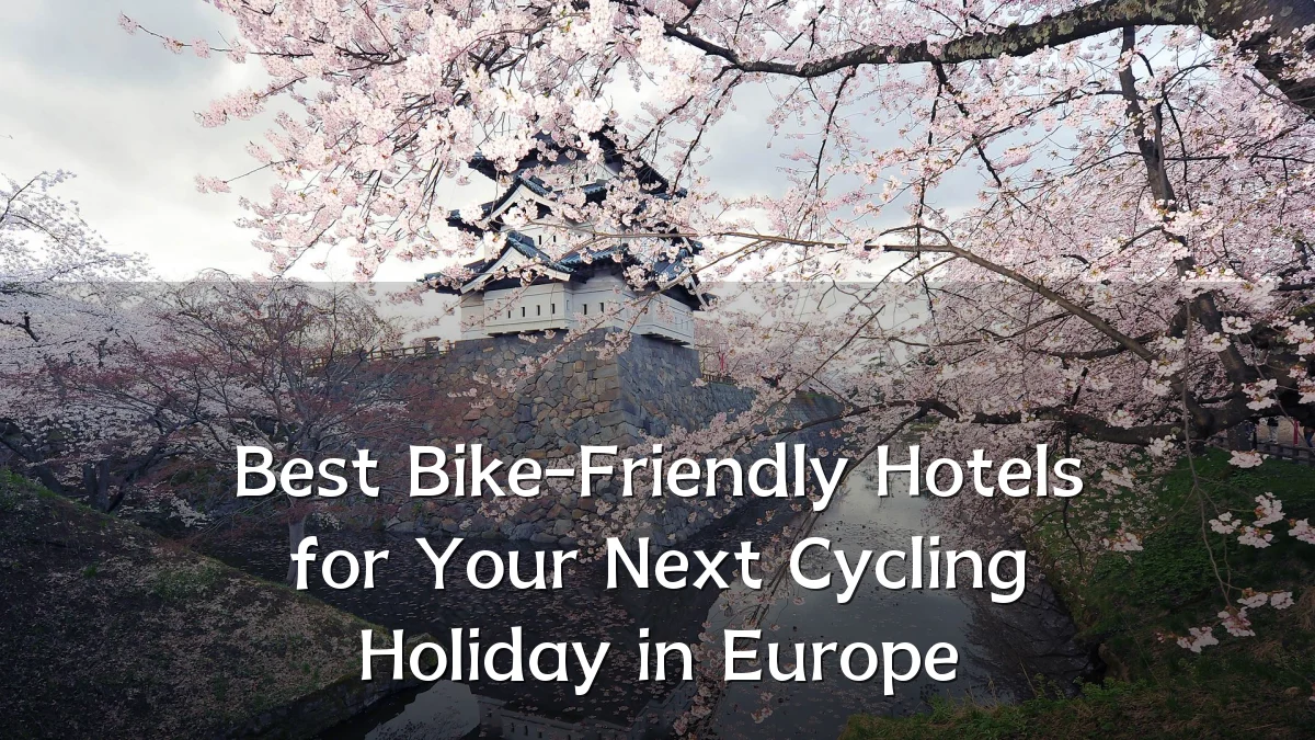 Best Bike-Friendly Hotels for Your Next Cycling Holiday in Europe