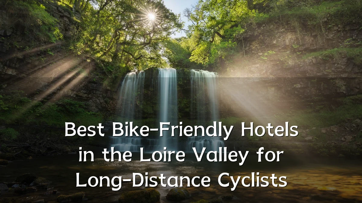 Best Bike-Friendly Hotels in the Loire Valley for Long-Distance Cyclists