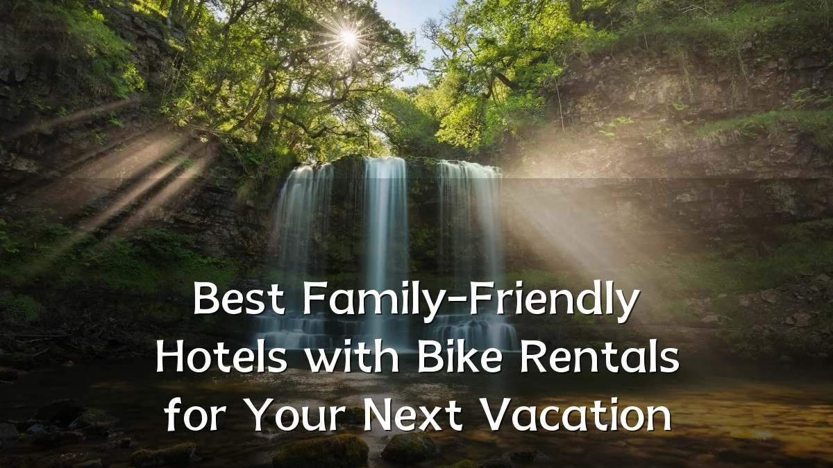 Best Family-Friendly Hotels with Bike Rentals for Your Next Vacation