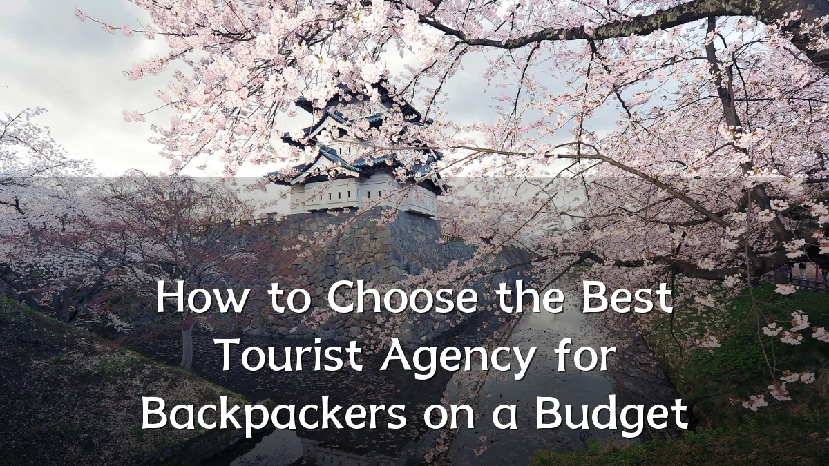 How to Choose the Best Tourist Agency for Backpackers on a Budget