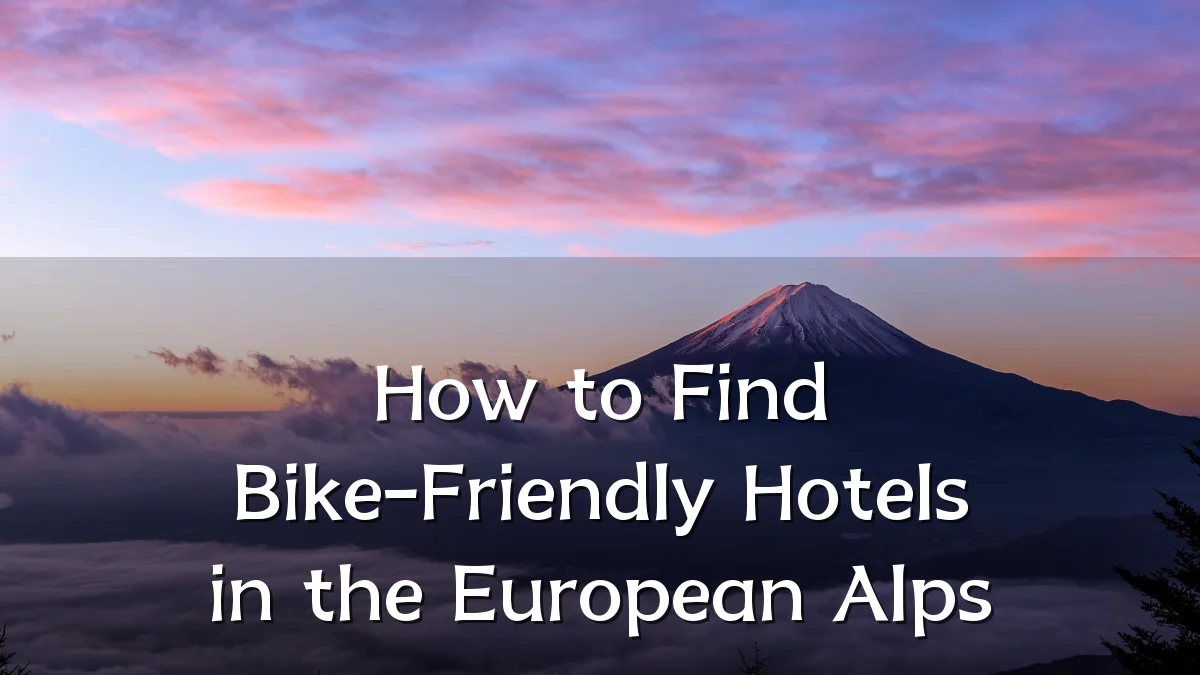 How to Find Bike-Friendly Hotels in the European Alps
