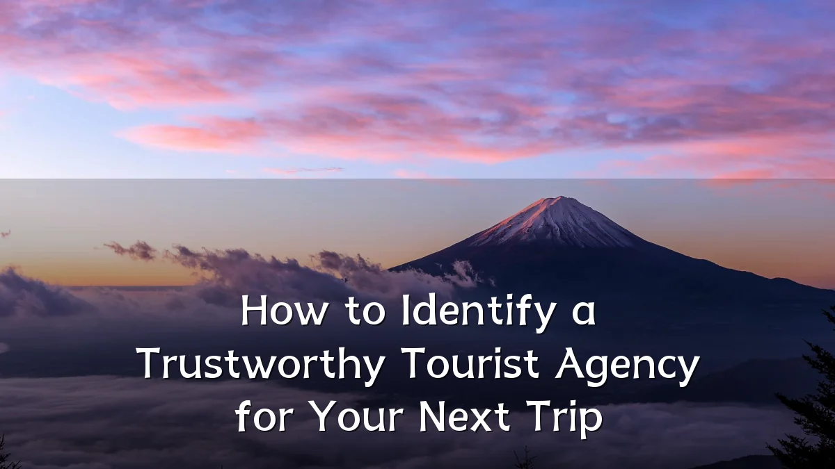 How to Identify a Trustworthy Tourist Agency for Your Next Trip