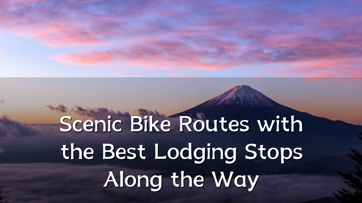 Scenic Bike Routes with the Best Lodging Stops Along the Way