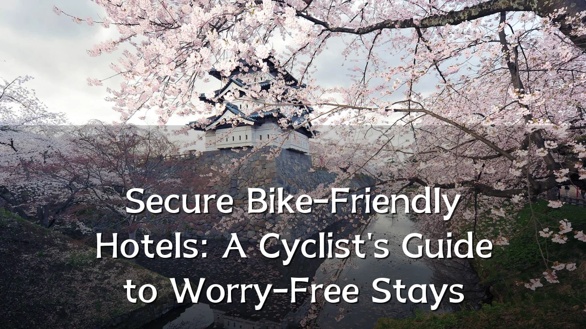 Secure Bike-Friendly Hotels: A Cyclist's Guide to Worry-Free Stays