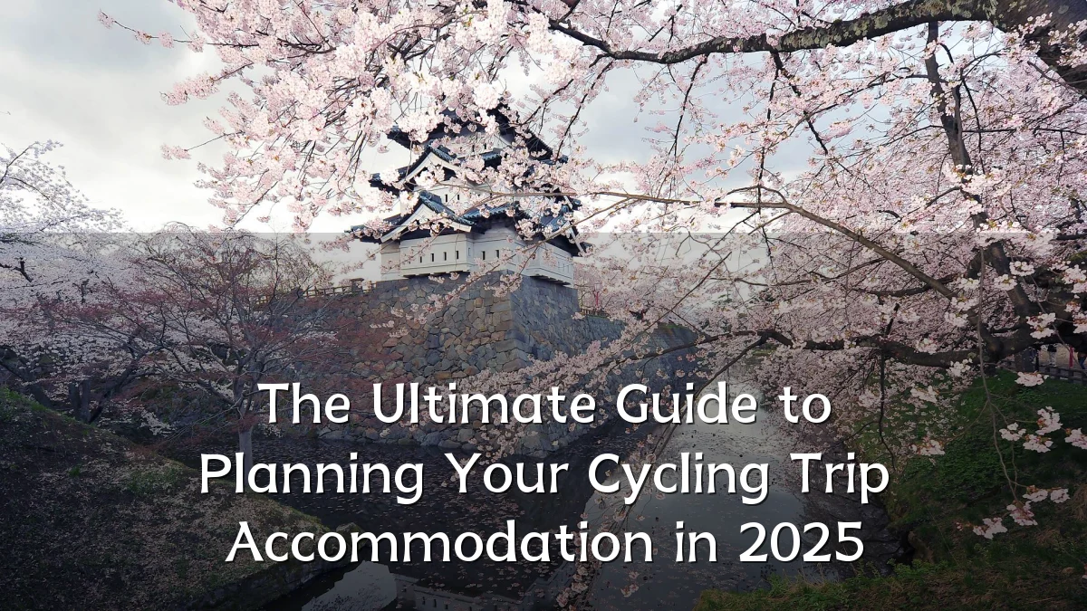 The Ultimate Guide to Planning Your Cycling Trip Accommodation in 2025