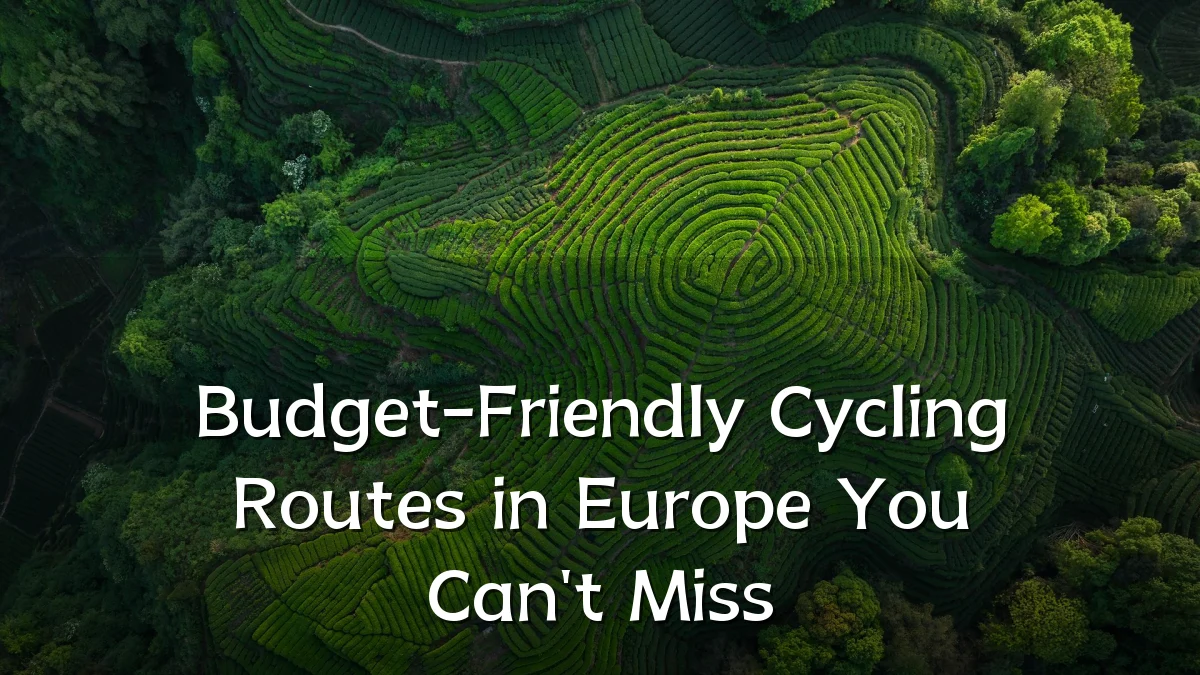 Budget-Friendly Cycling Routes in Europe You Can't Miss