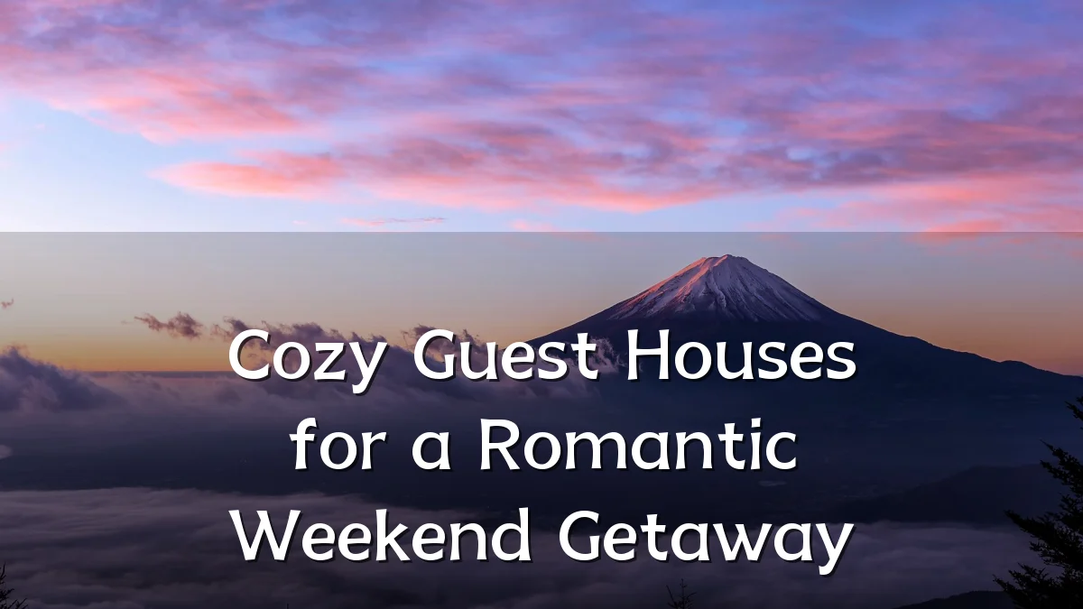 Cozy Guest Houses for a Romantic Weekend Getaway