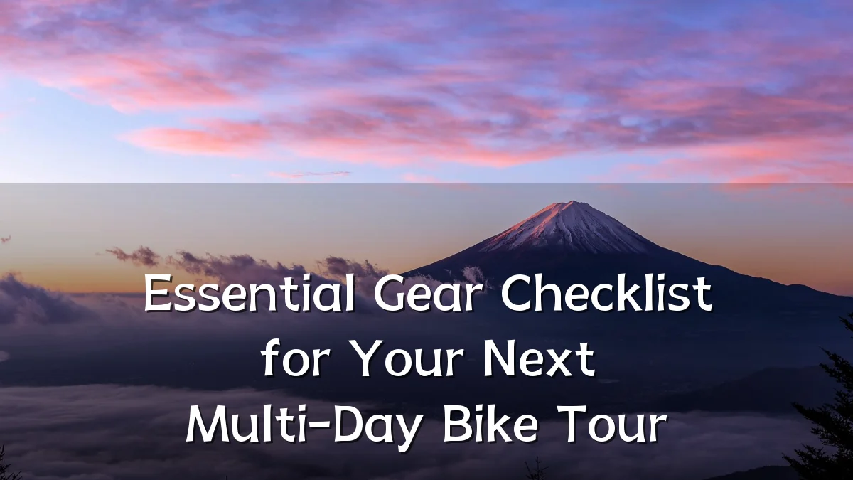 Essential Gear Checklist for Your Next Multi-Day Bike Tour