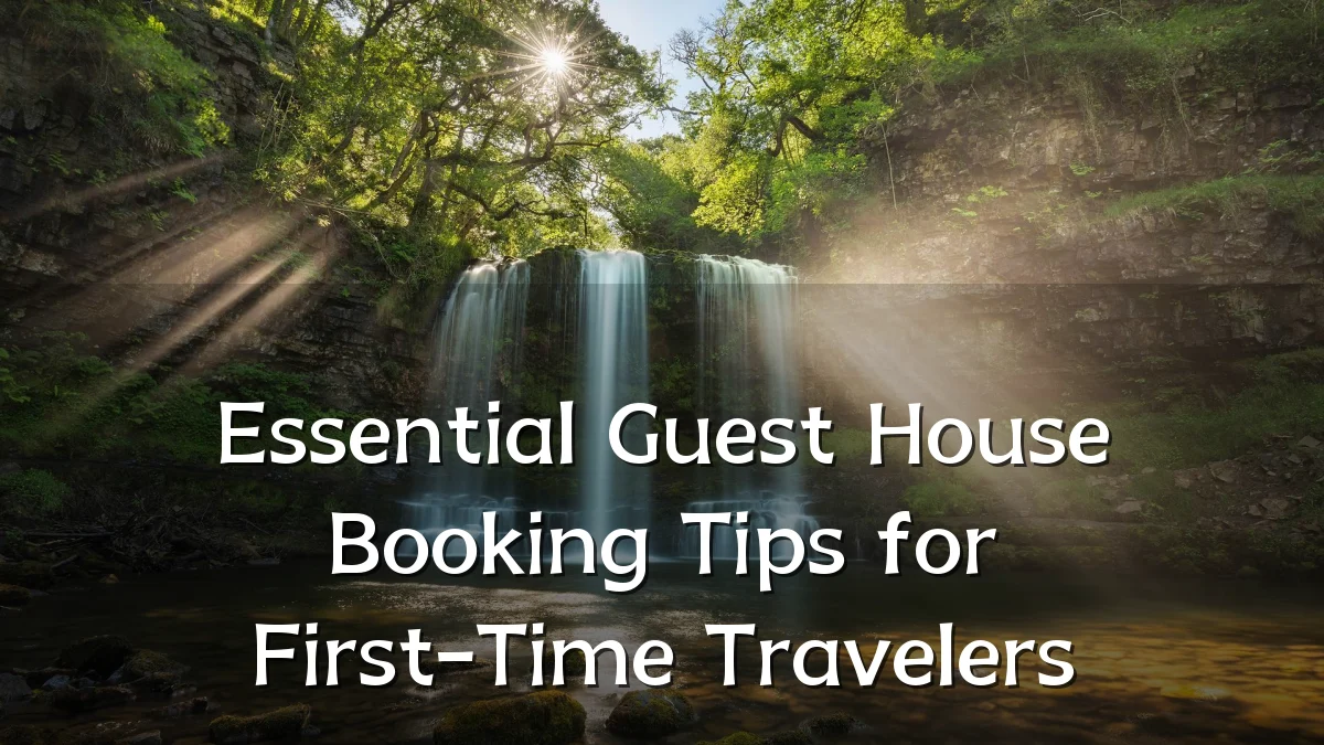 Essential Guest House Booking Tips for First-Time Travelers