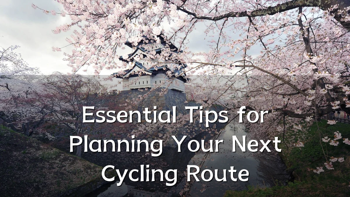 Essential Tips for Planning Your Next Cycling Route
