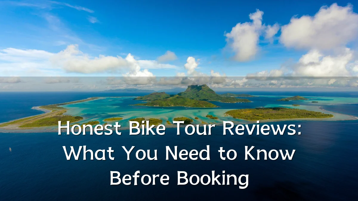 Honest Bike Tour Reviews: What You Need to Know Before Booking