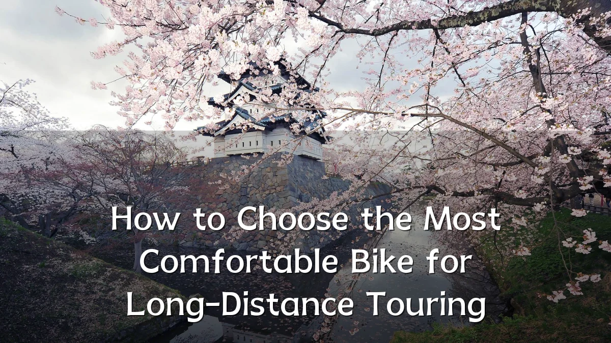 How to Choose the Most Comfortable Bike for Long-Distance Touring