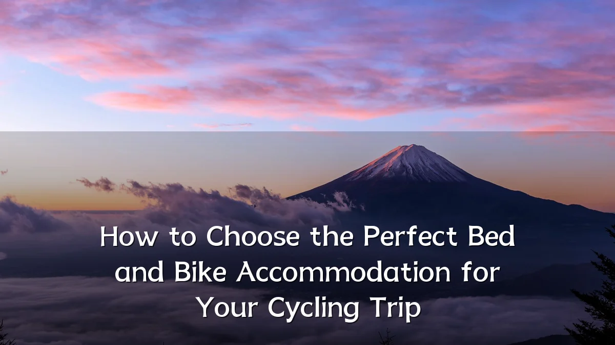 How to Choose the Perfect Bed and Bike Accommodation for Your Cycling Trip