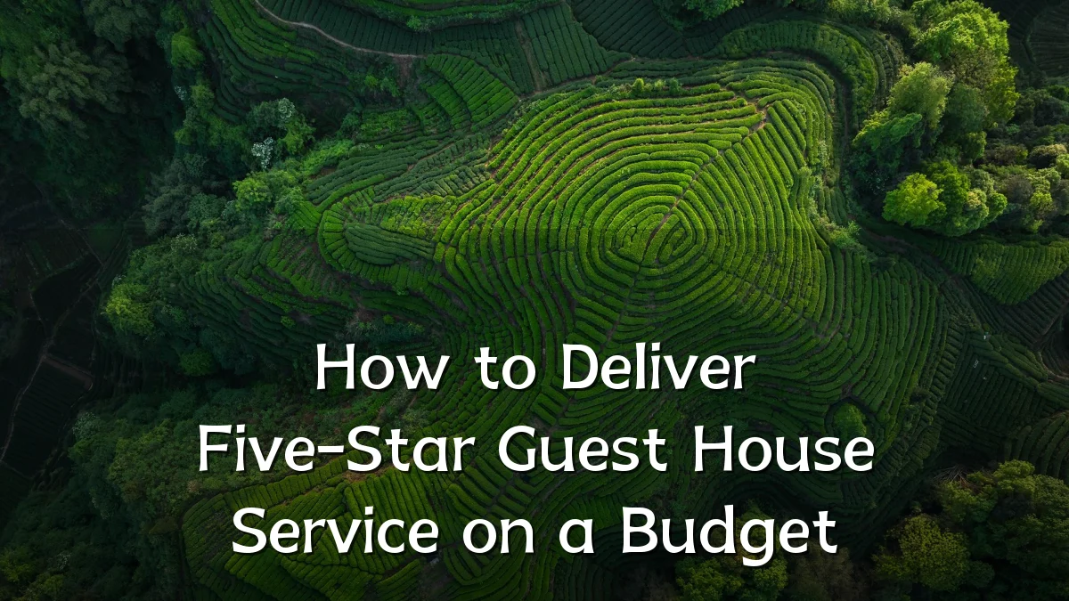 How to Deliver Five-Star Guest House Service on a Budget