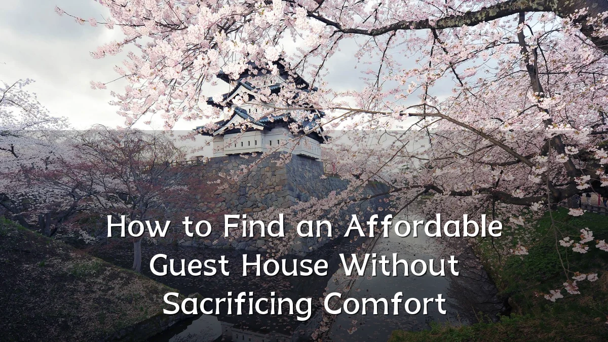 How to Find an Affordable Guest House Without Sacrificing Comfort