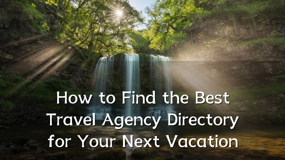 How to Find the Best Travel Agency Directory for Your Next Vacation