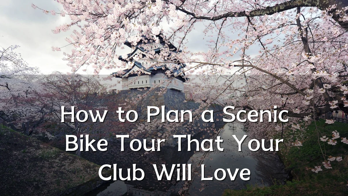 How to Plan a Scenic Bike Tour That Your Club Will Love