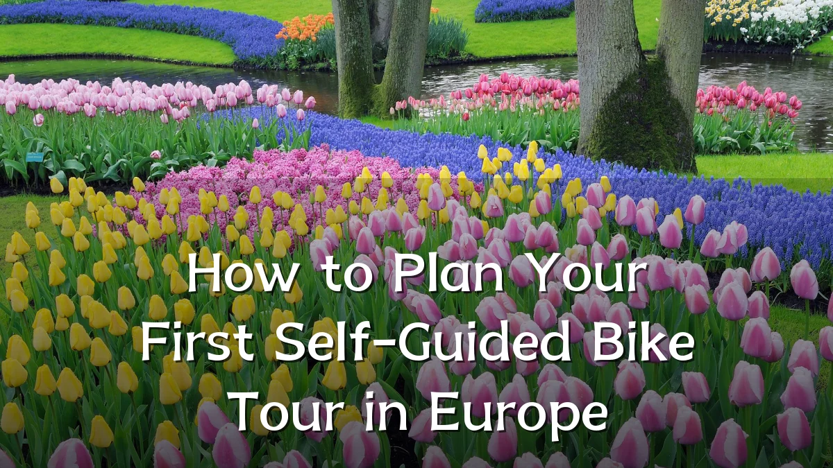 How to Plan Your First Self-Guided Bike Tour in Europe