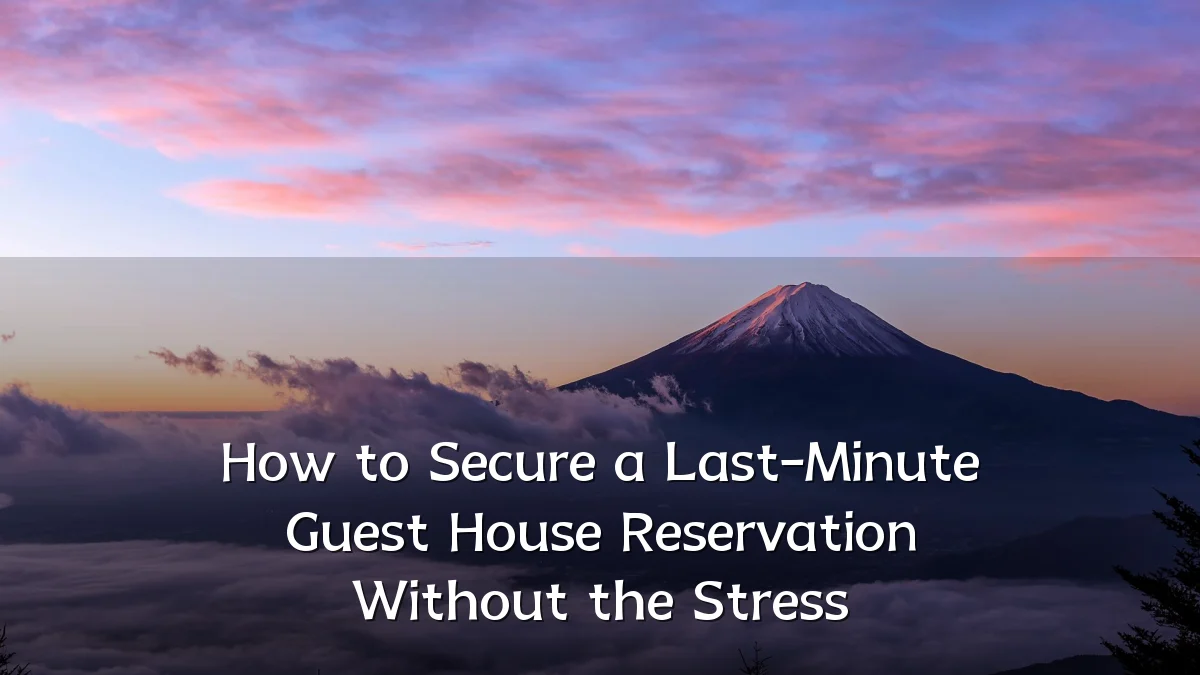 How to Secure a Last-Minute Guest House Reservation Without the Stress