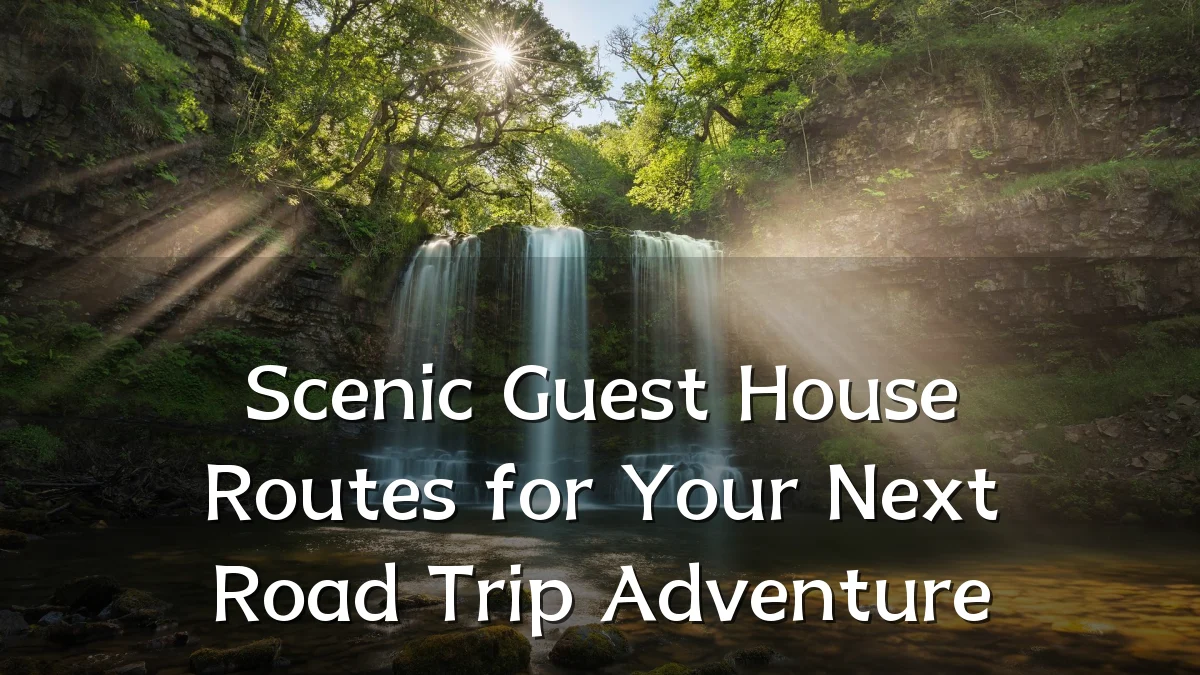 Scenic Guest House Routes for Your Next Road Trip Adventure