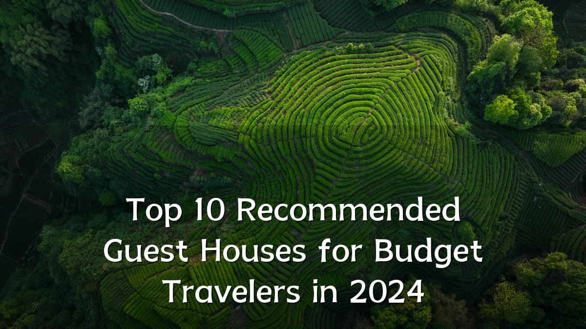 Top 10 Recommended Guest Houses for Budget Travelers in 2024