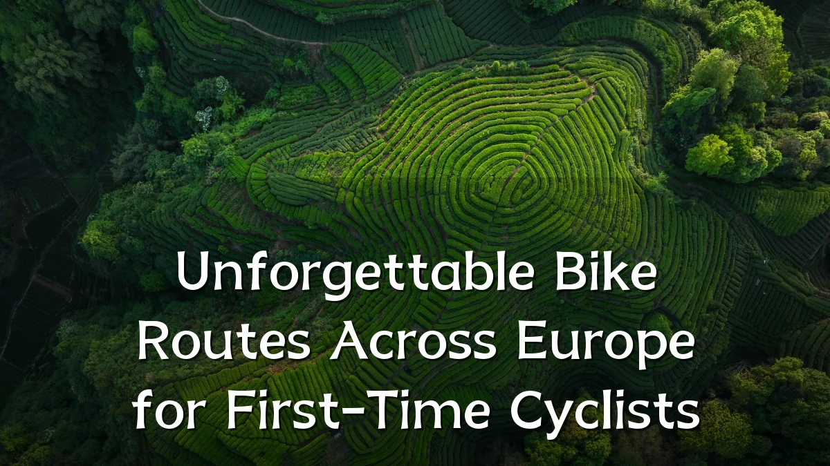 Unforgettable Bike Routes Across Europe for First-Time Cyclists