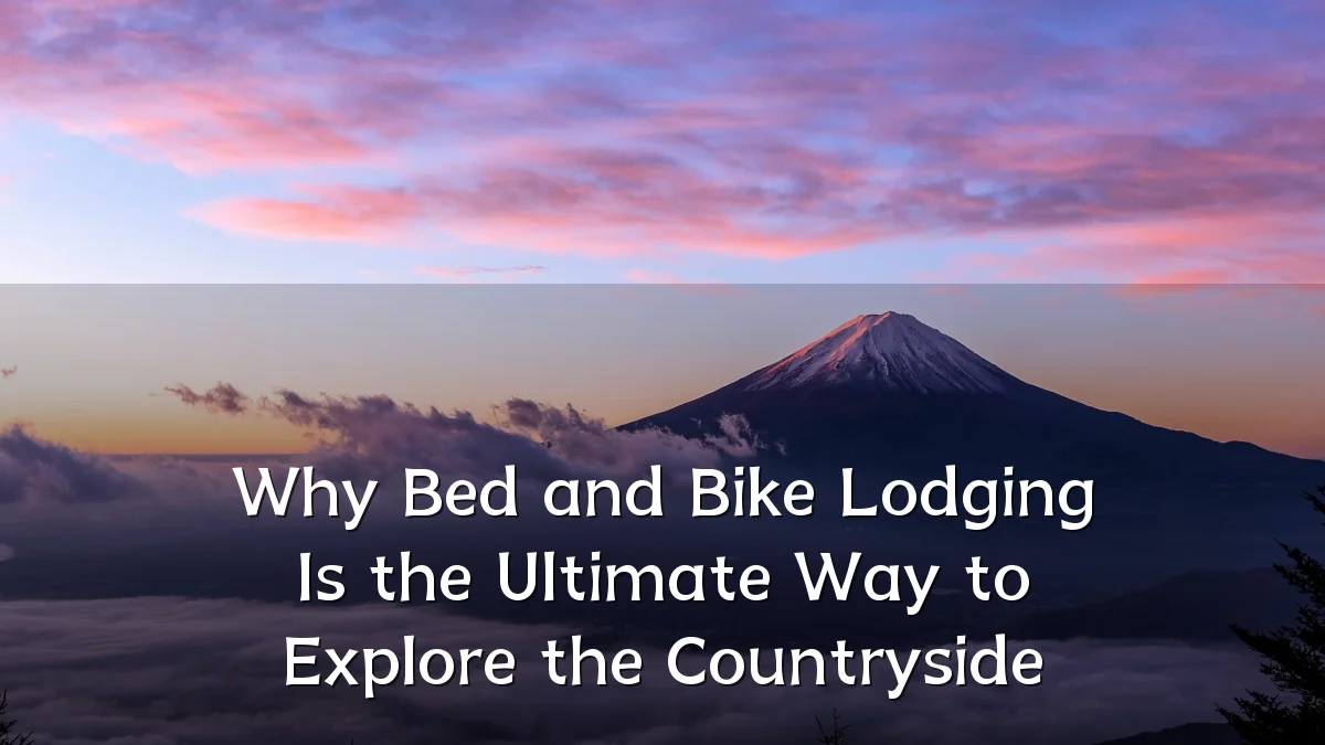 Why Bed and Bike Lodging Is the Ultimate Way to Explore the Countryside