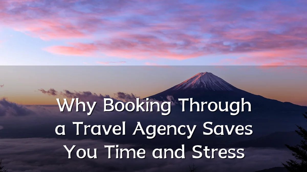 Why Booking Through a Travel Agency Saves You Time and Stress